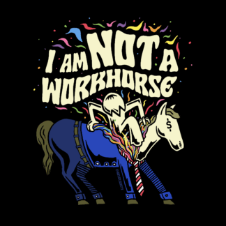 I Am Not A Workhorse